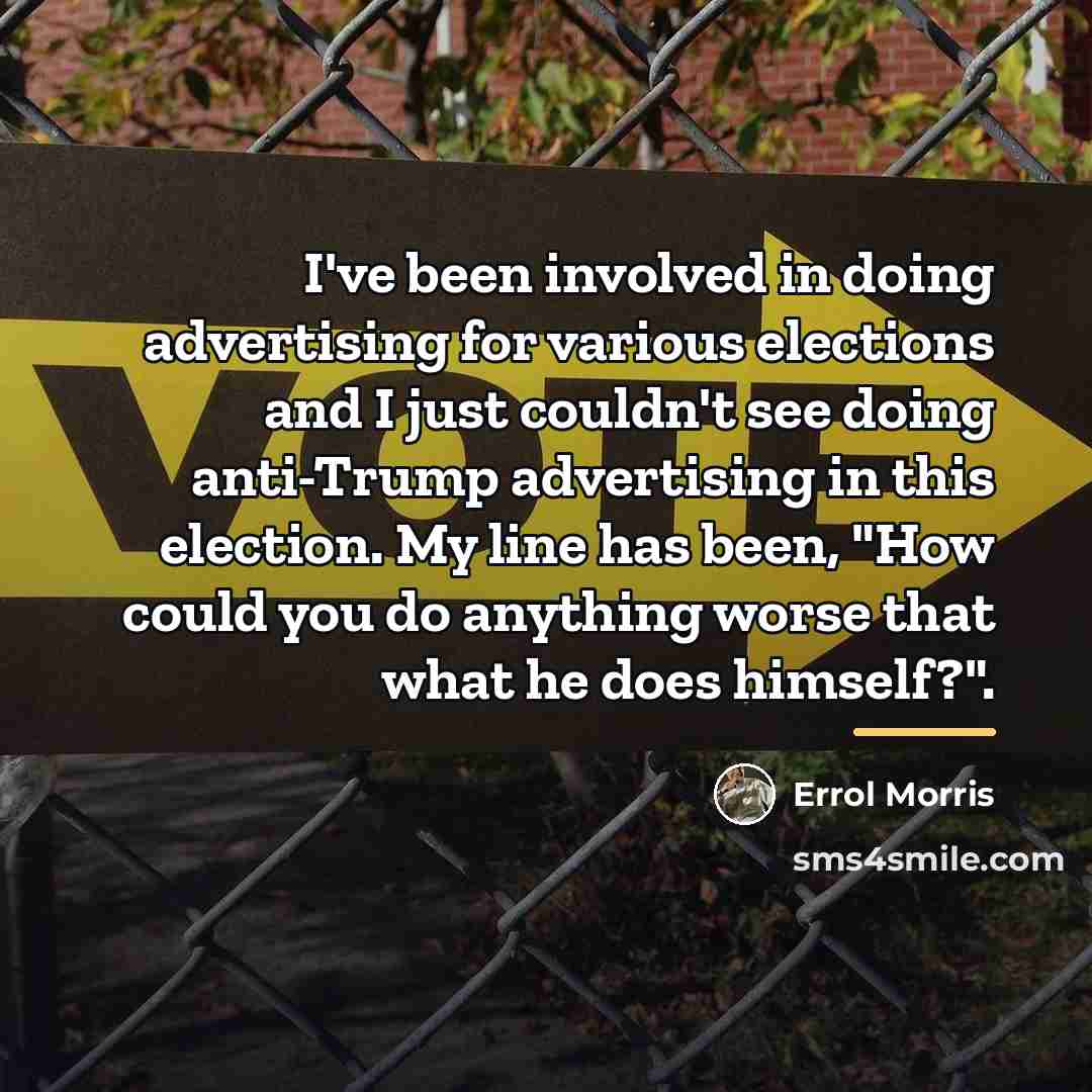 “I've been involved in doing advertising for various elections and…” quote by Errol Morris