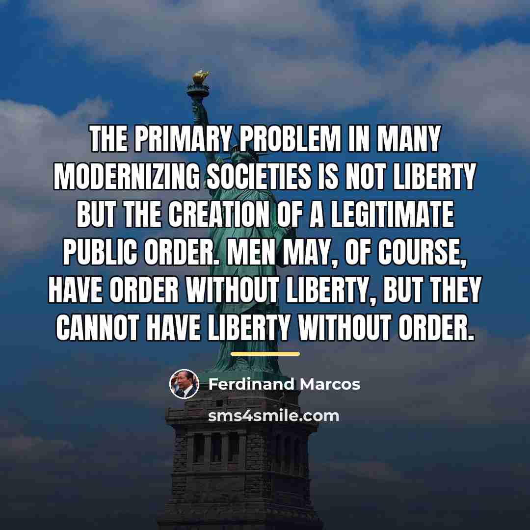 “The primary problem in many modernizing societies is not liberty…” quote by Ferdinand Marcos