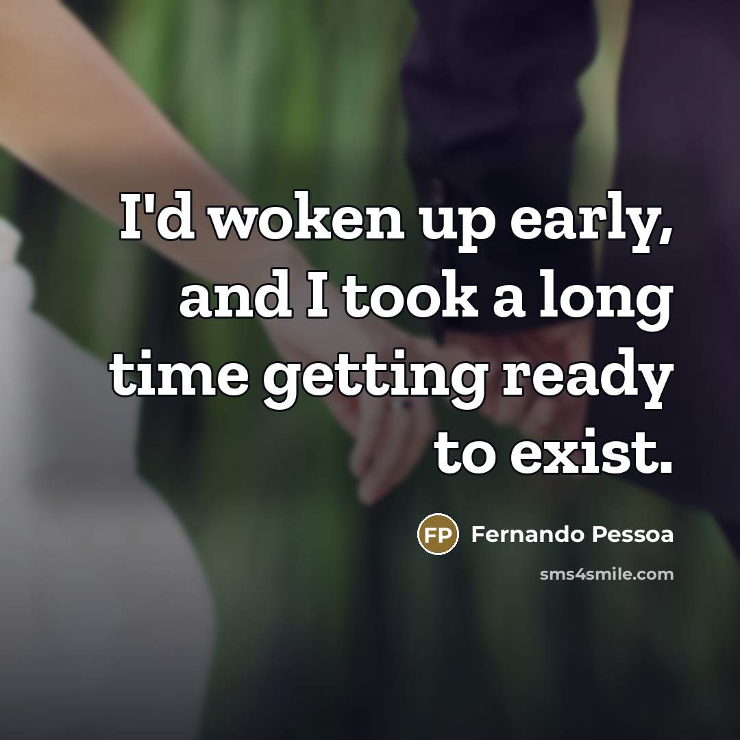 “I'd woken up early, and I took a long time…” quote by Fernando Pessoa
