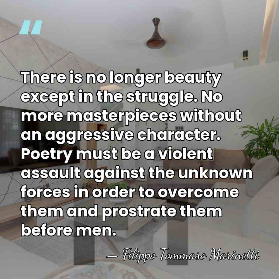 There is no longer beauty except in the struggle. No more masterpieces&hellip; - Filippo Tommaso Marinetti