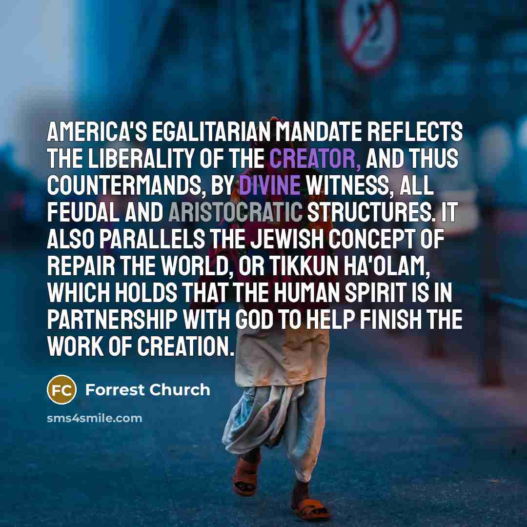 “America's egalitarian mandate reflects the liberality of the creator, and…” quote by Forrest Church