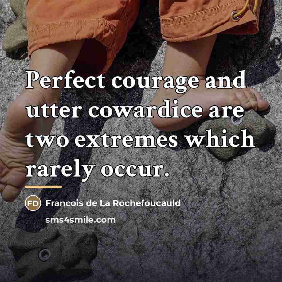 “Perfect courage and utter cowardice are two extremes which rarely…” quote by Francois de La Rochefoucauld