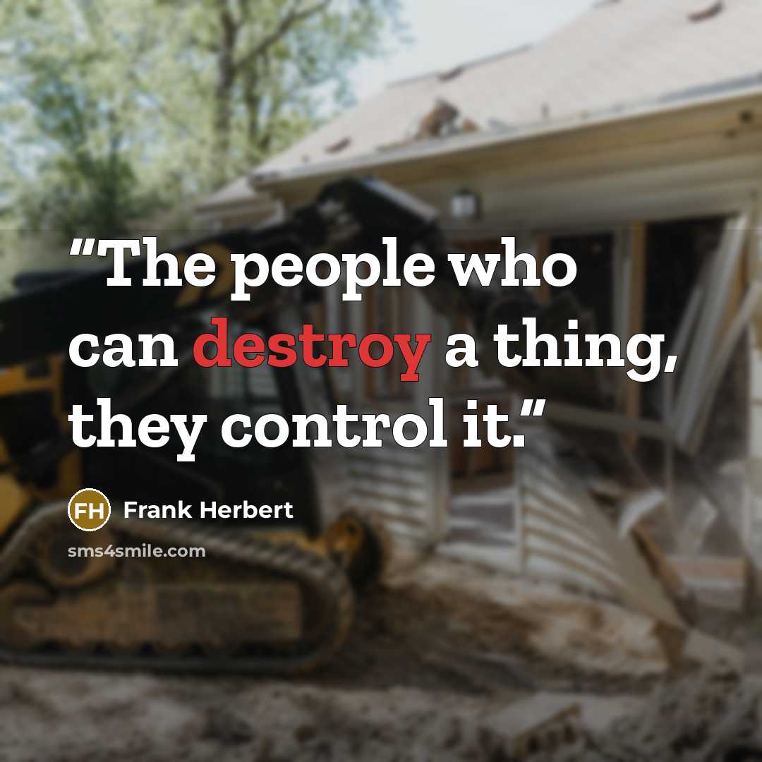 “The people who can destroy a thing, they control it.” quote by Frank Herbert