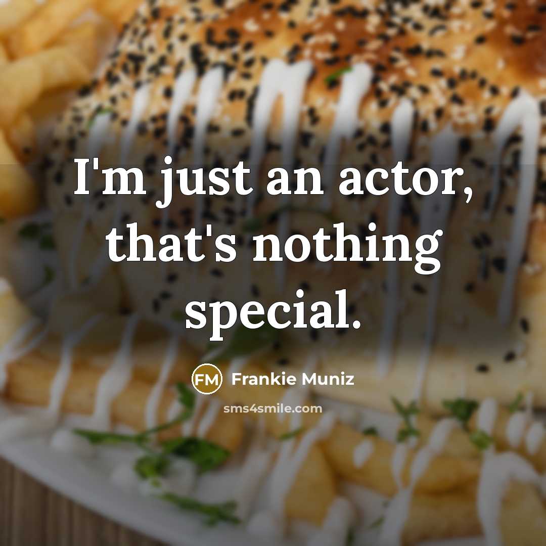 “I'm just an actor, that's nothing special.…” quote by Frankie Muniz