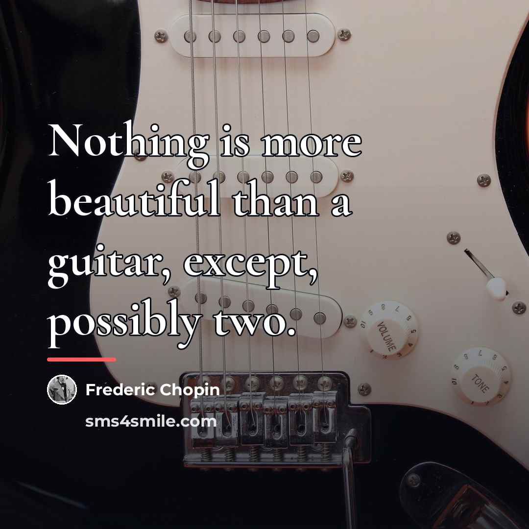 “Nothing is more beautiful than a guitar, except, possibly two.…” quote by Frederic Chopin