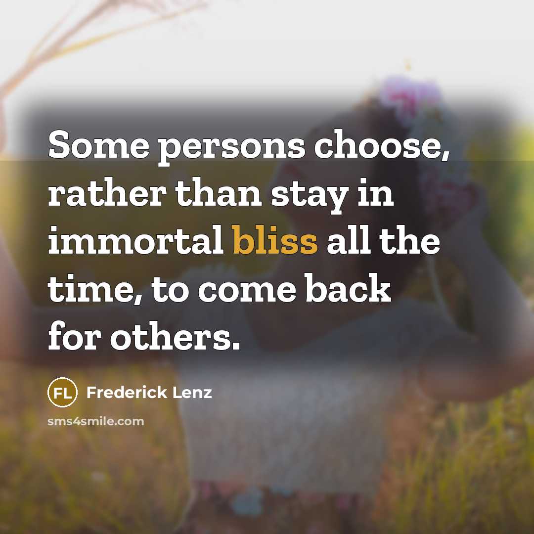 “Some persons choose, rather than stay in immortal bliss all…” quote by Frederick Lenz