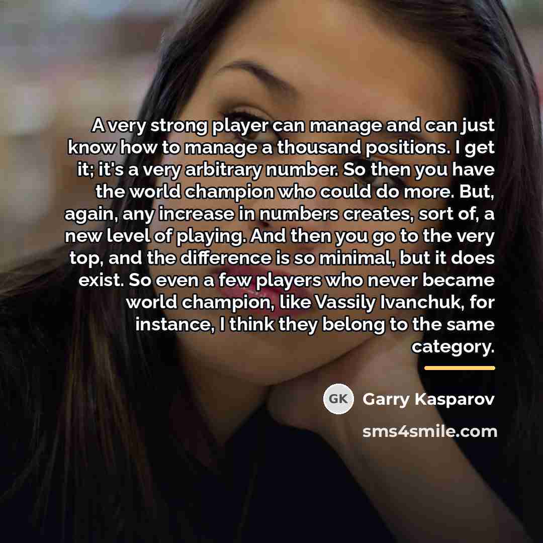 “A very strong player can manage and can just know…” quote by Garry Kasparov