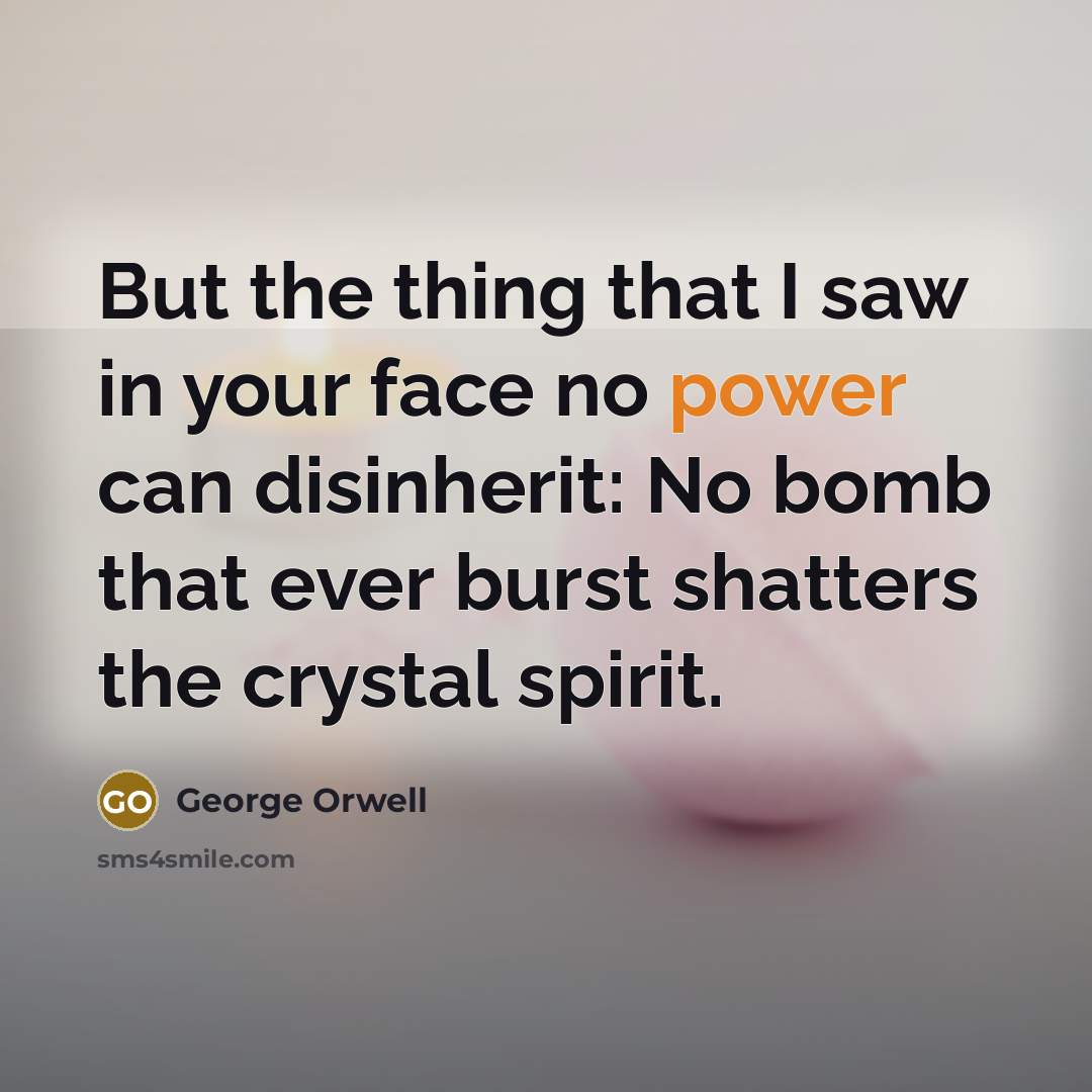 “But the thing that I saw in your face no…” quote by George Orwell