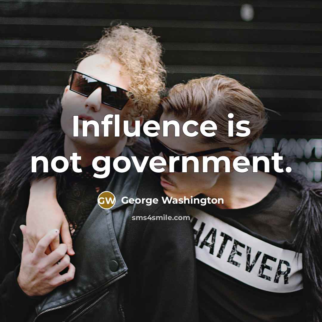 “Influence is not government.…” quote by George Washington