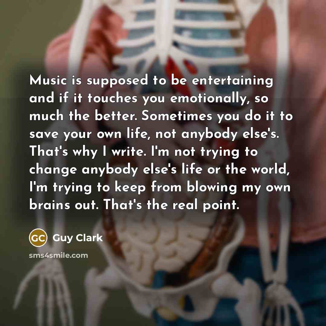 “Music is supposed to be entertaining and if it touches…” quote by Guy Clark