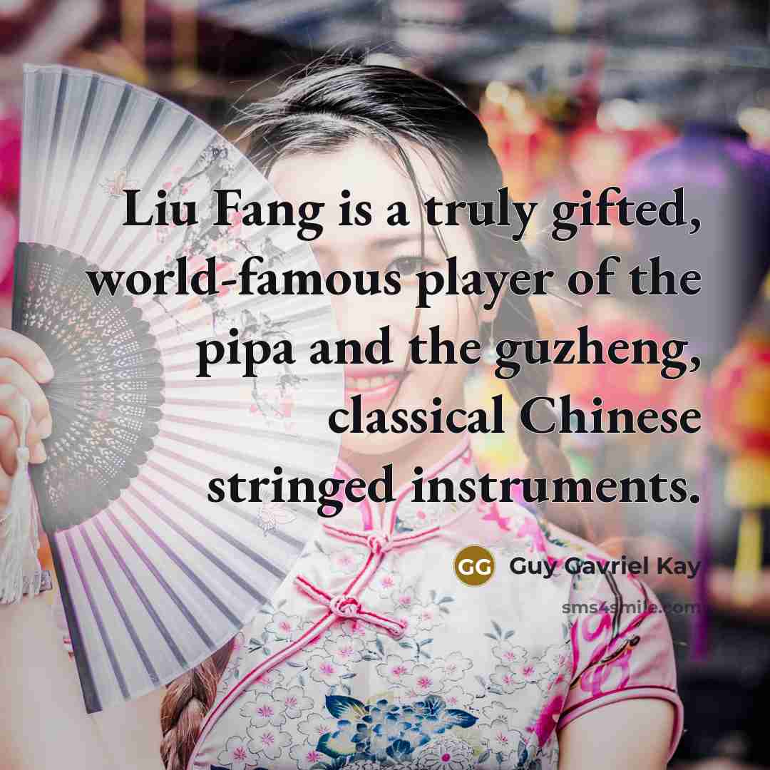 “Liu Fang is a truly gifted, world-famous player of the…” quote by Guy Gavriel Kay