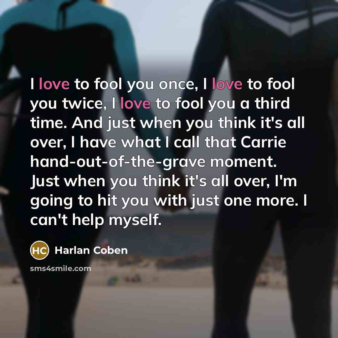 “I love to fool you once, I love to fool…” quote by Harlan Coben