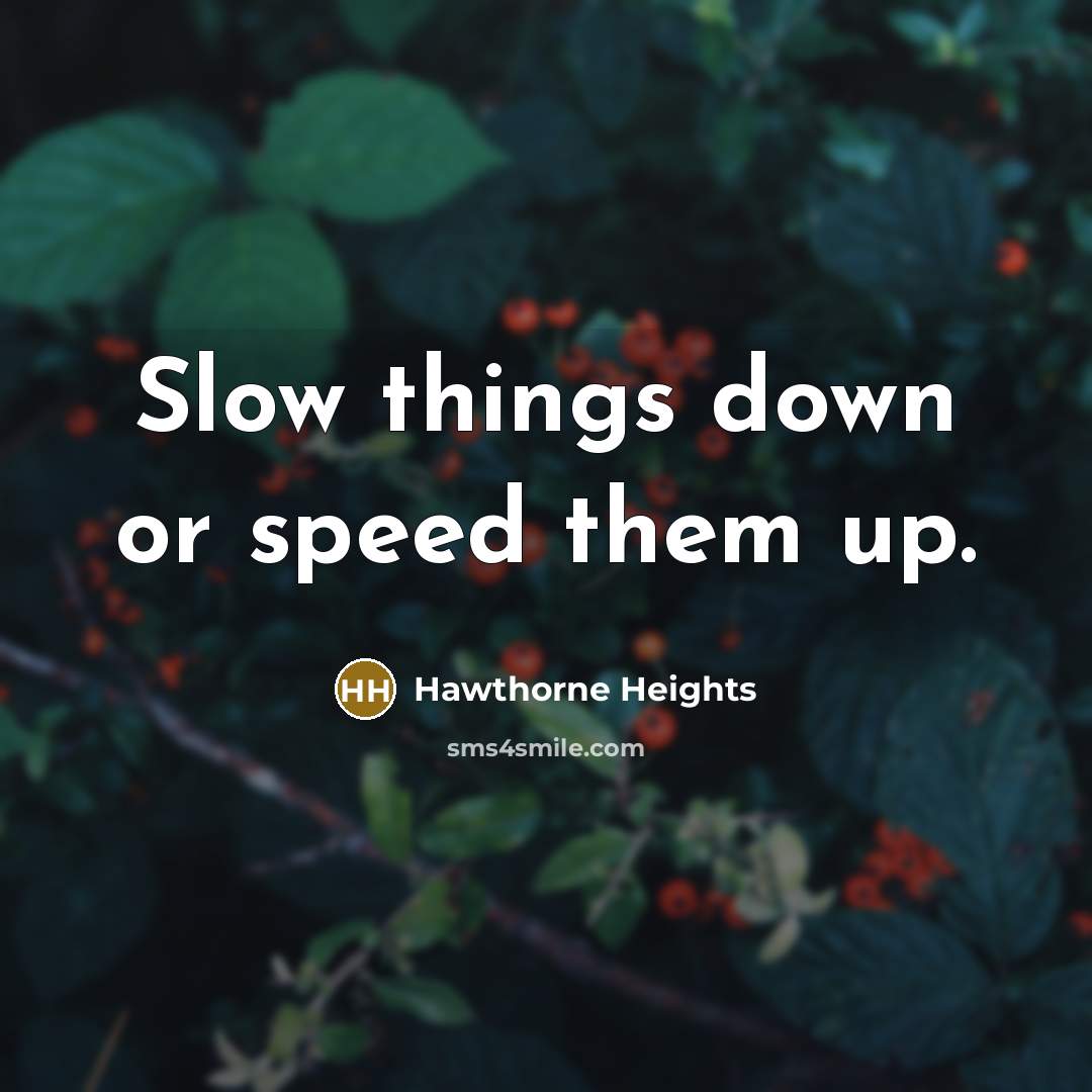 “Slow things down or speed them up.…” quote by Hawthorne Heights