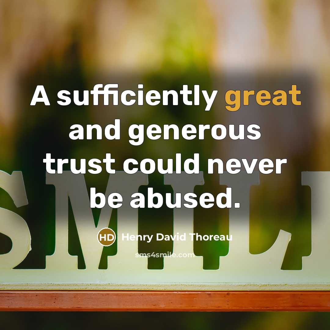 “A sufficiently great and generous trust could never be abused.…” quote by Henry David Thoreau