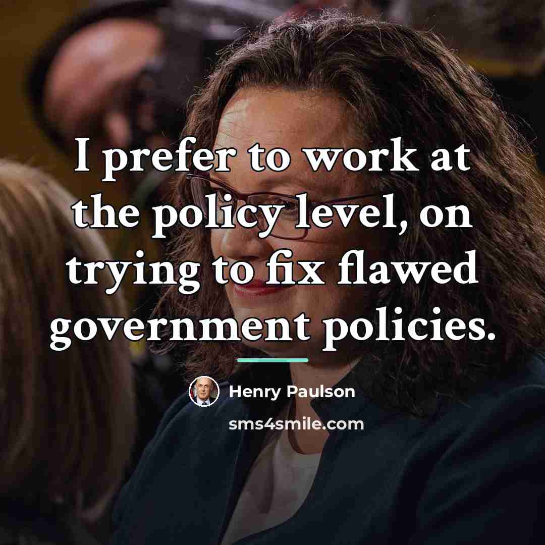“I prefer to work at the policy level, on trying…” quote by Henry Paulson