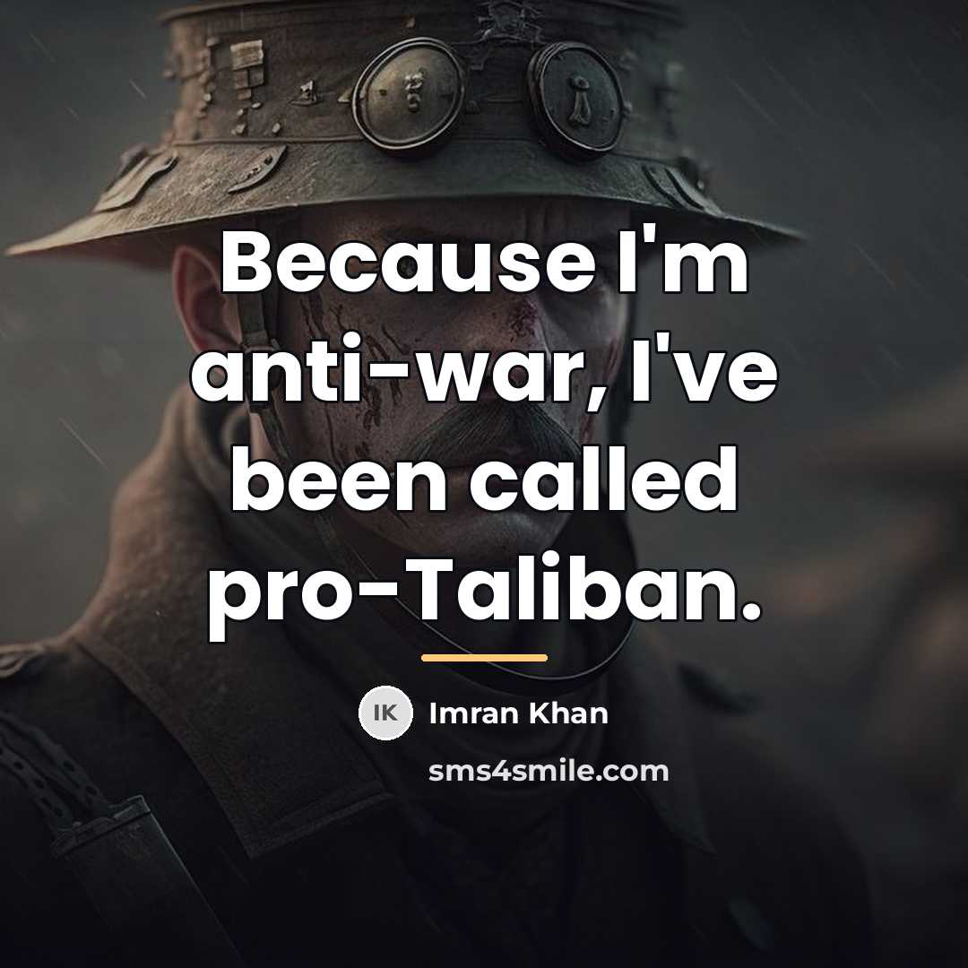 “Because I'm anti-war, I've been called pro-Taliban.…” quote by Imran Khan