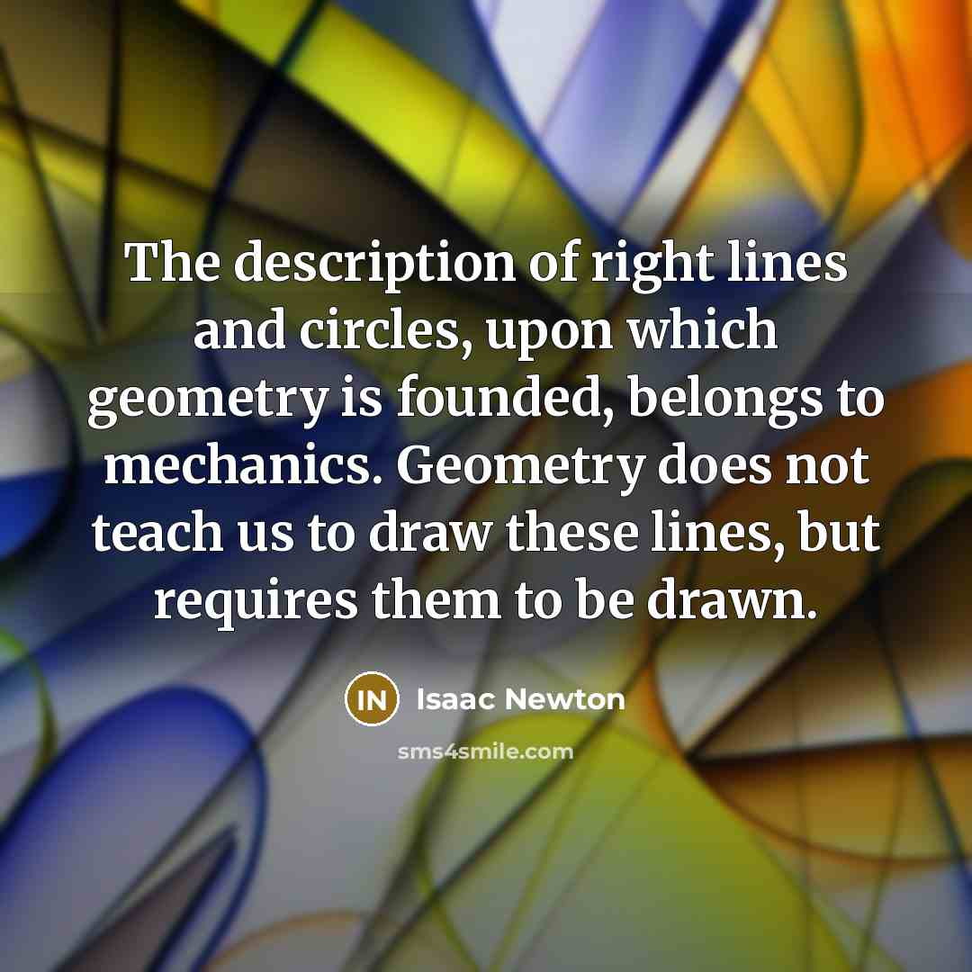 “The description of right lines and circles, upon which geometry…” quote by Isaac Newton
