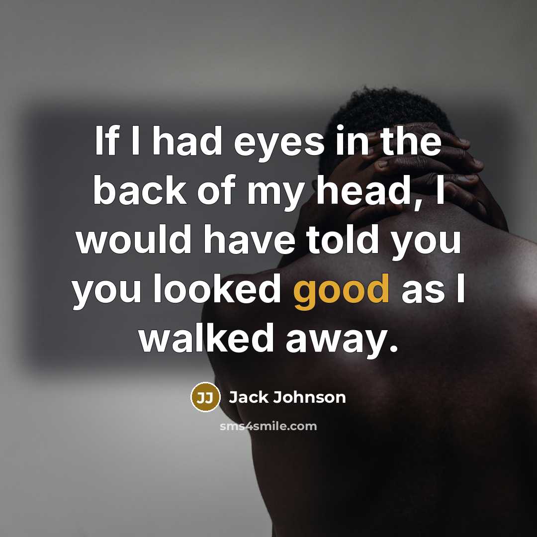 “If I had eyes in the back of my head,…” quote by Jack Johnson