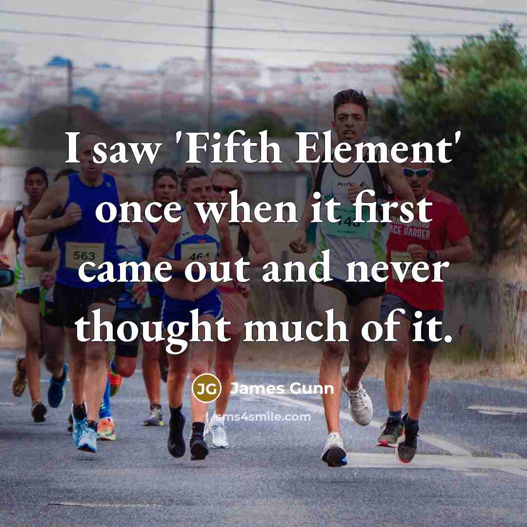 “I saw 'Fifth Element' once when it first came out and never thought much of it.” quote by James Gunn
