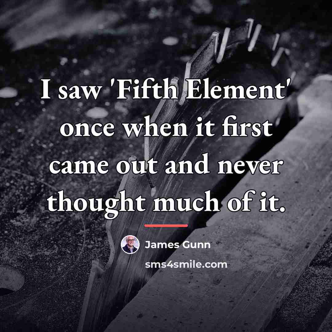 “I saw 'Fifth Element' once when it first came out…” quote by James Gunn