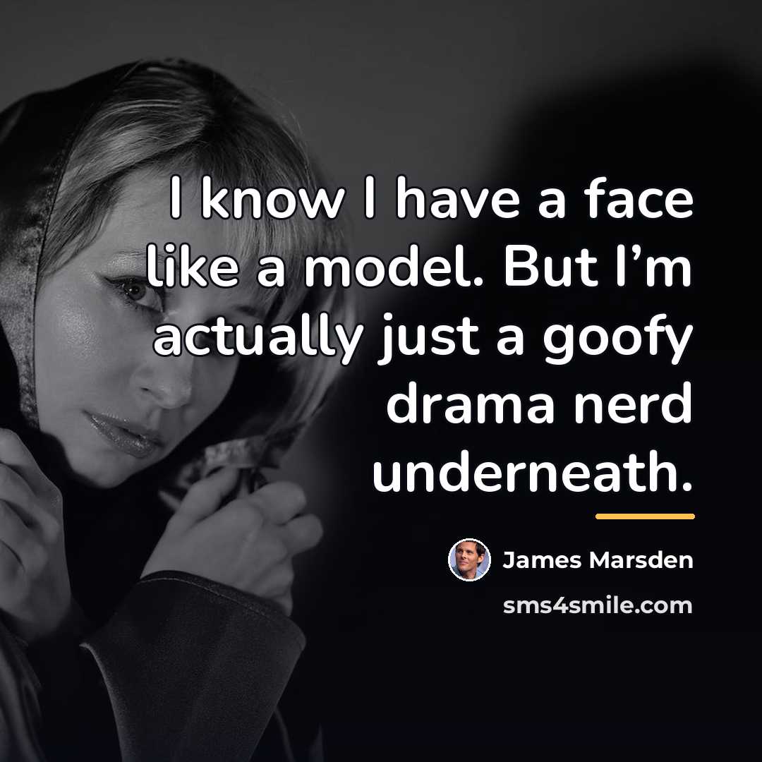 “I know I have a face like a model. But…” quote by James Marsden