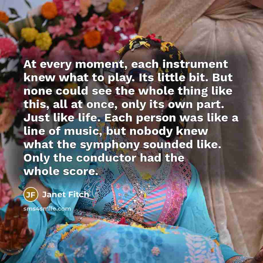 “At every moment, each instrument knew what to play. Its…” quote by Janet Fitch
