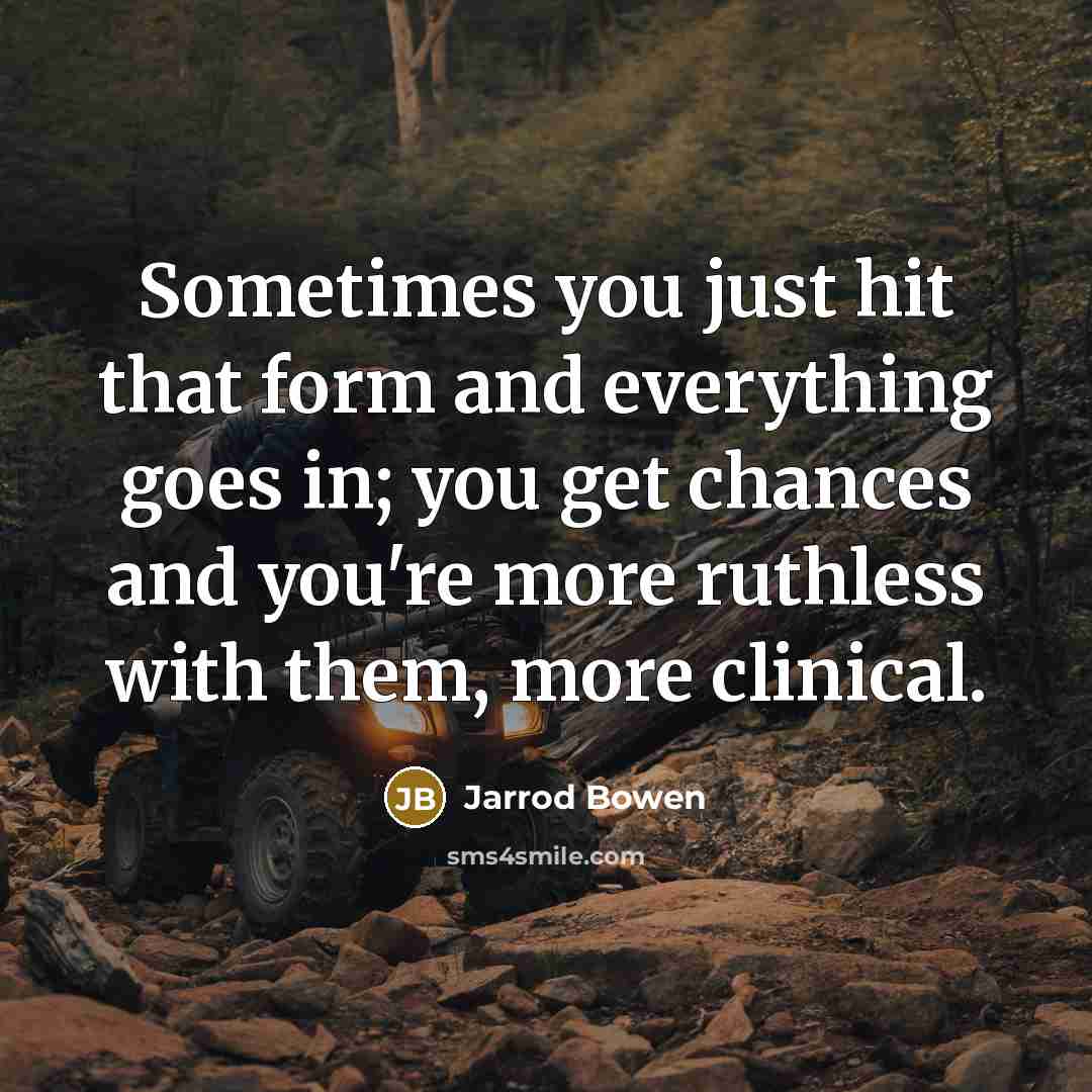 “Sometimes you just hit that form and everything goes in;…” quote by Jarrod Bowen
