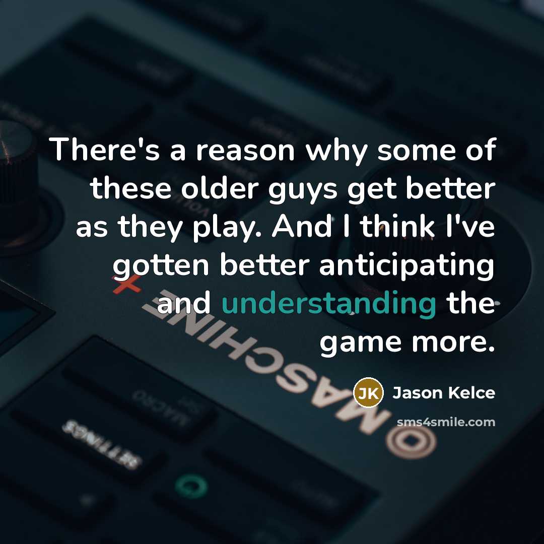“There's a reason why some of these older guys get…” quote by Jason Kelce