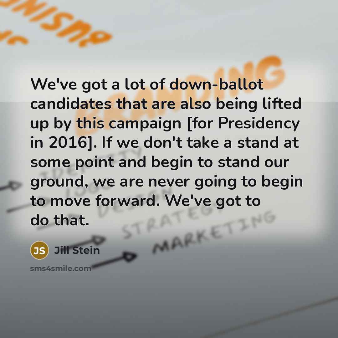 “We've got a lot of down-ballot candidates that are also…” quote by Jill Stein