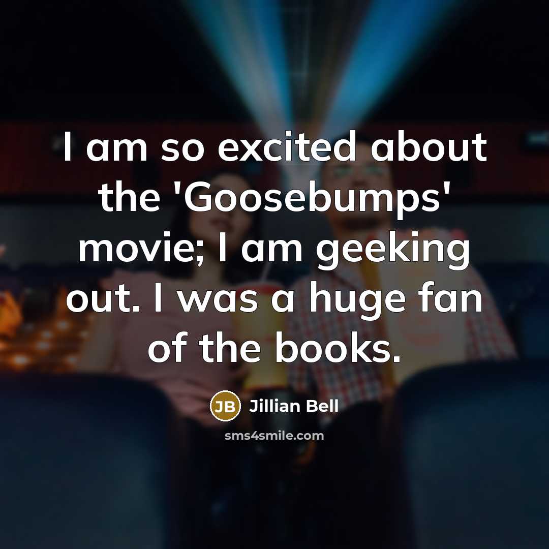 “I am so excited about the 'Goosebumps' movie; I am…” quote by Jillian Bell
