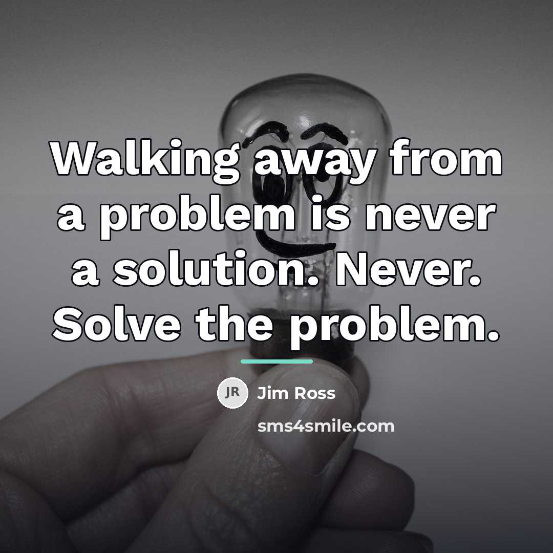 “Walking away from a problem is never a solution. Never.…” quote by Jim Ross