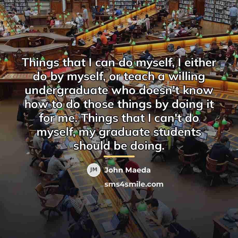 “Things that I can do myself, I either do by…” quote by John Maeda