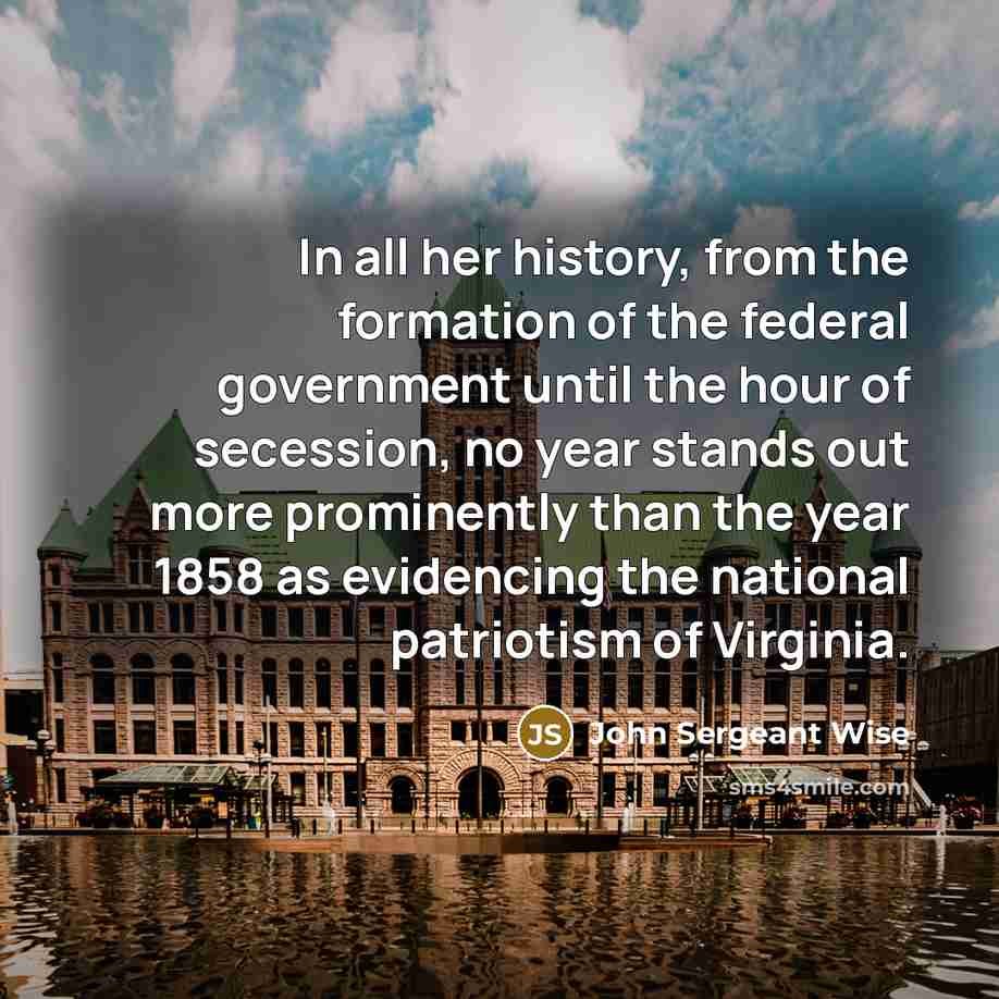 “In all her history, from the formation of the federal…” quote by John Sergeant Wise