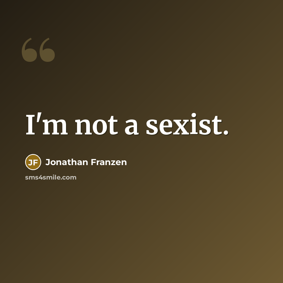 “I'm not a sexist.…” quote by Jonathan Franzen
