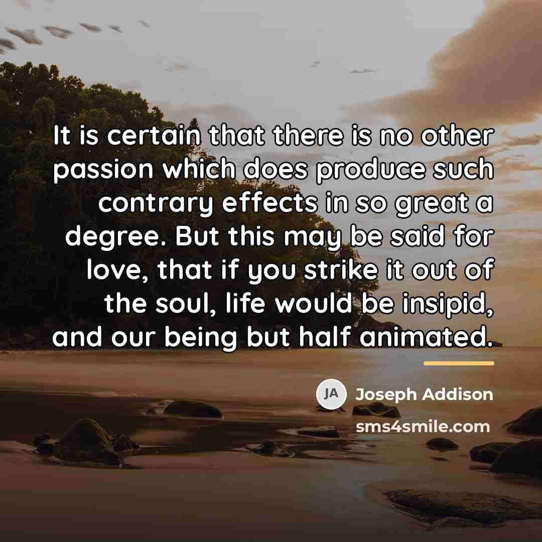 “It is certain that there is no other passion which…” quote by Joseph Addison