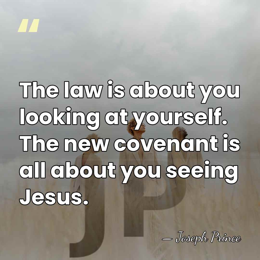 The law is about you looking at yourself. The new covenant is&hellip; - Joseph Prince