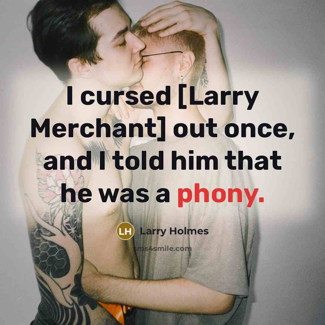 “I cursed [Larry Merchant] out once, and I told him…” quote by Larry Holmes