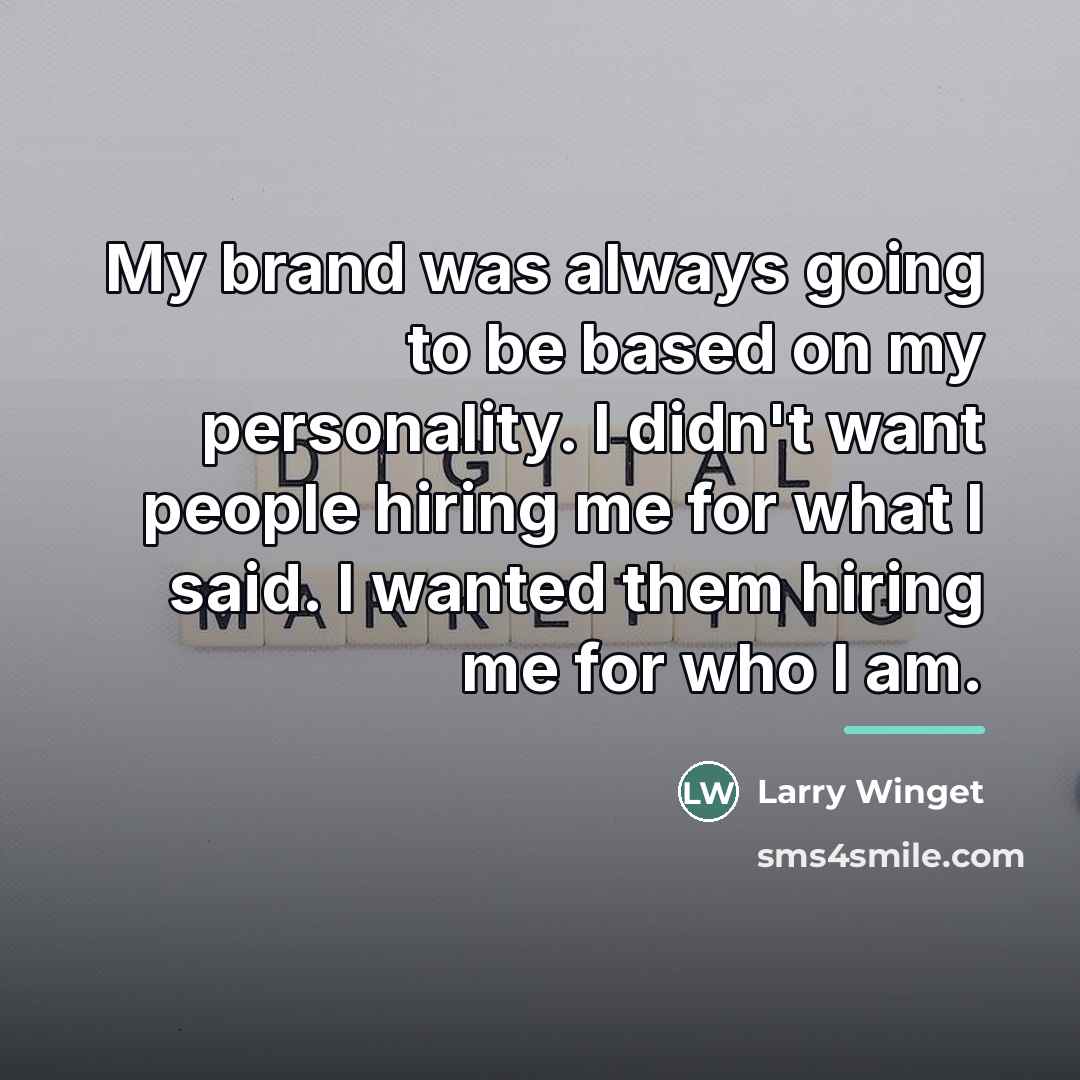 “My brand was always going to be based on my…” quote by Larry Winget