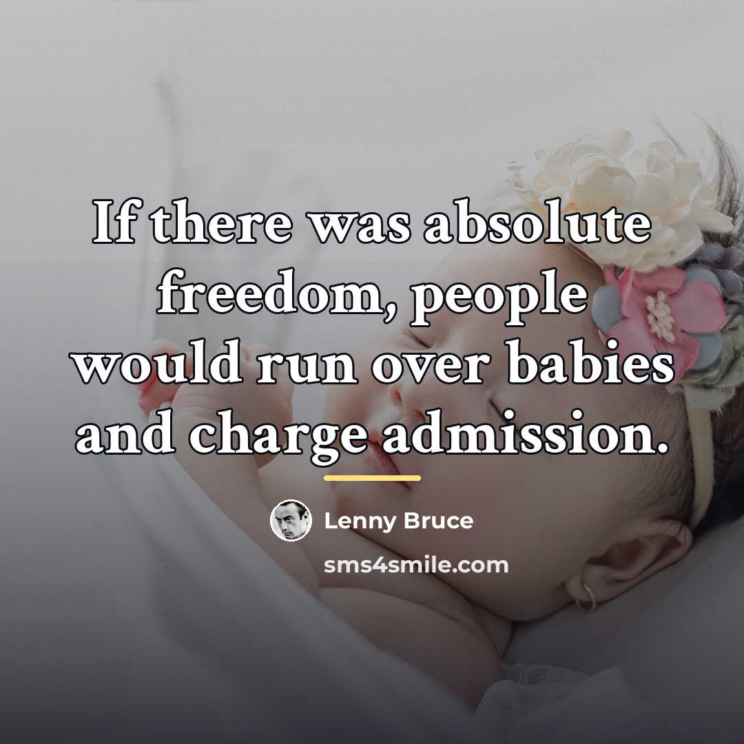 “If there was absolute freedom, people would run over babies…” quote by Lenny Bruce