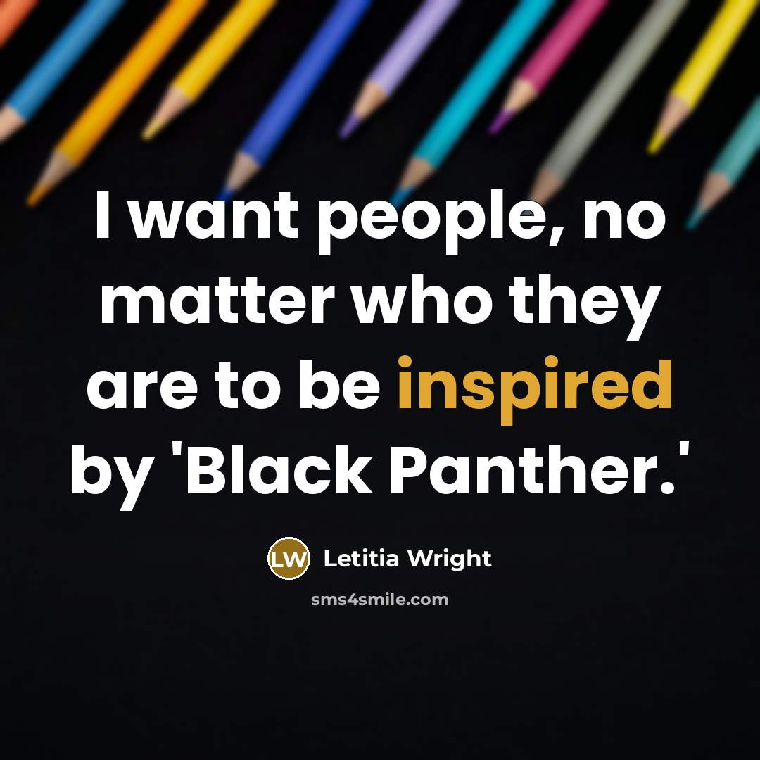 “I want people, no matter who they are to be…” quote by Letitia Wright