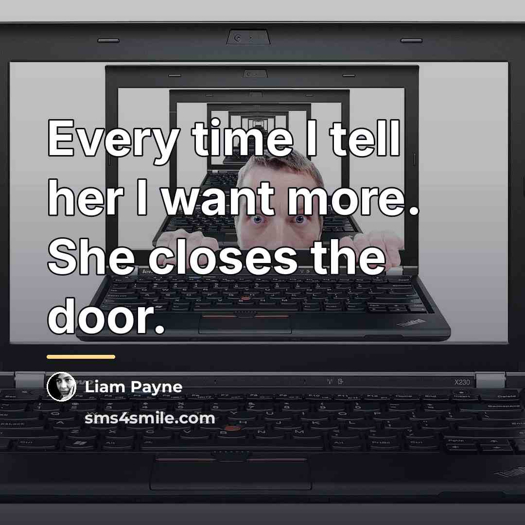 “Every time I tell her I want more. She closes…” quote by Liam Payne