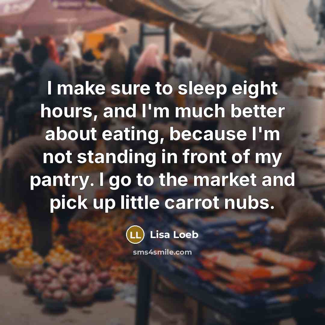 “I make sure to sleep eight hours, and I'm much…” quote by Lisa Loeb