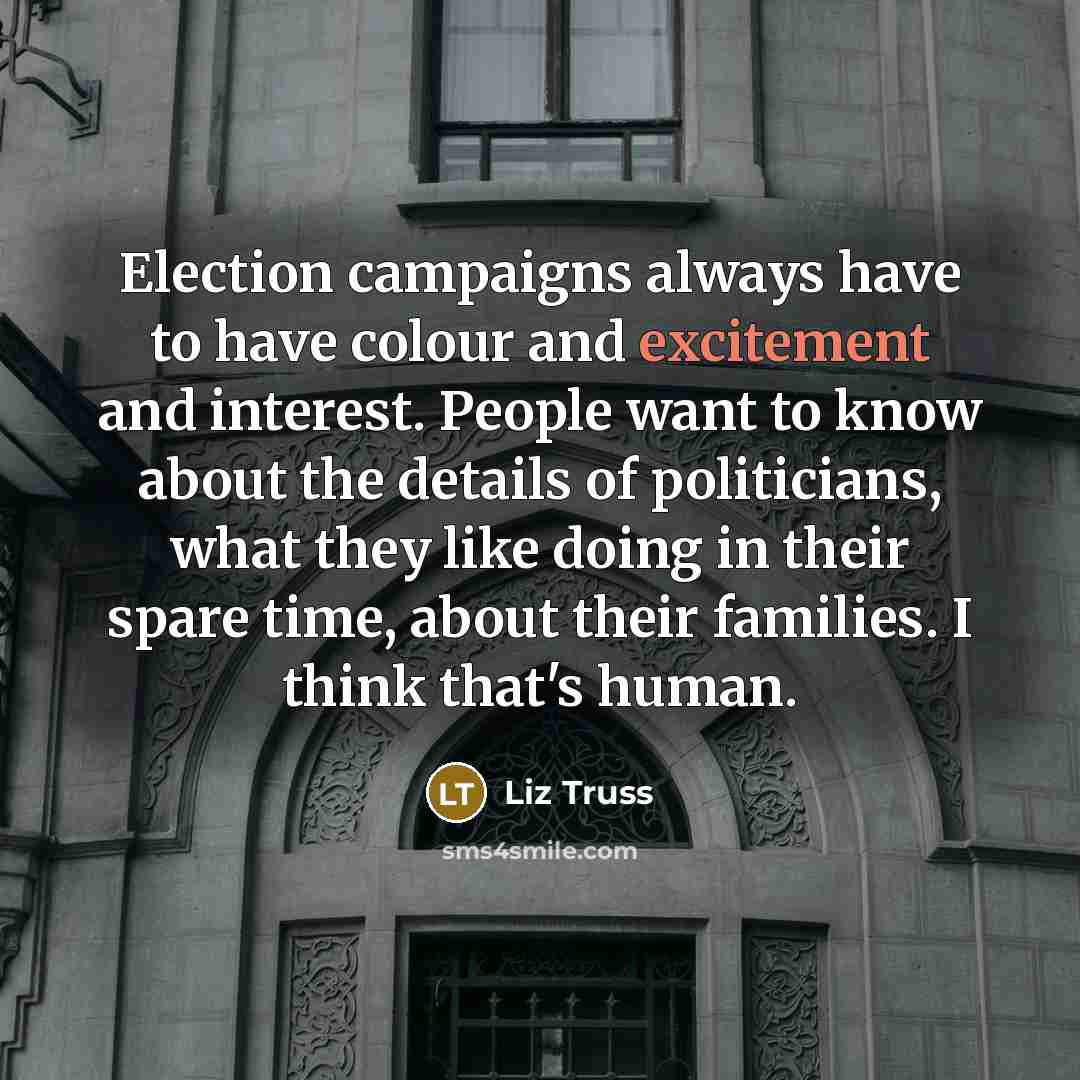 “Election campaigns always have to have colour and excitement and…” quote by Liz Truss