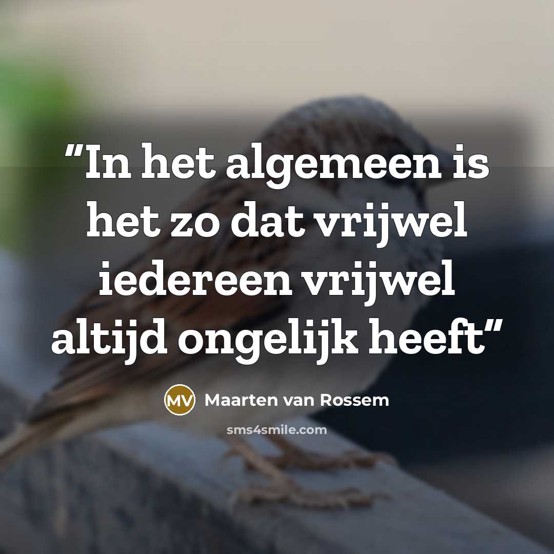 “In het algemeen is het zo dat vrijwel iedereen vrijwel altijd ongelijk heeft” quote by Maarten van Rossem