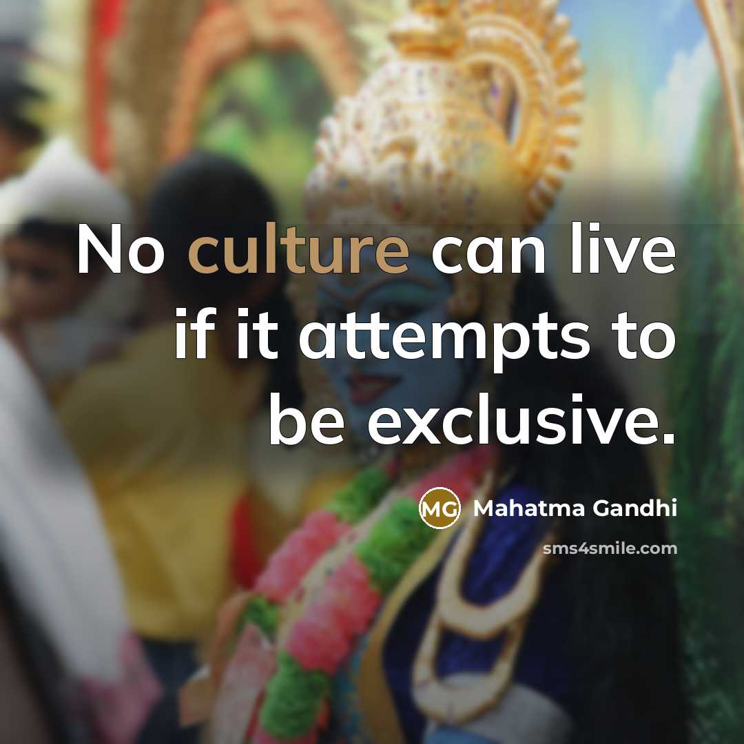 “No culture can live if it attempts to be exclusive.…” quote by Mahatma Gandhi