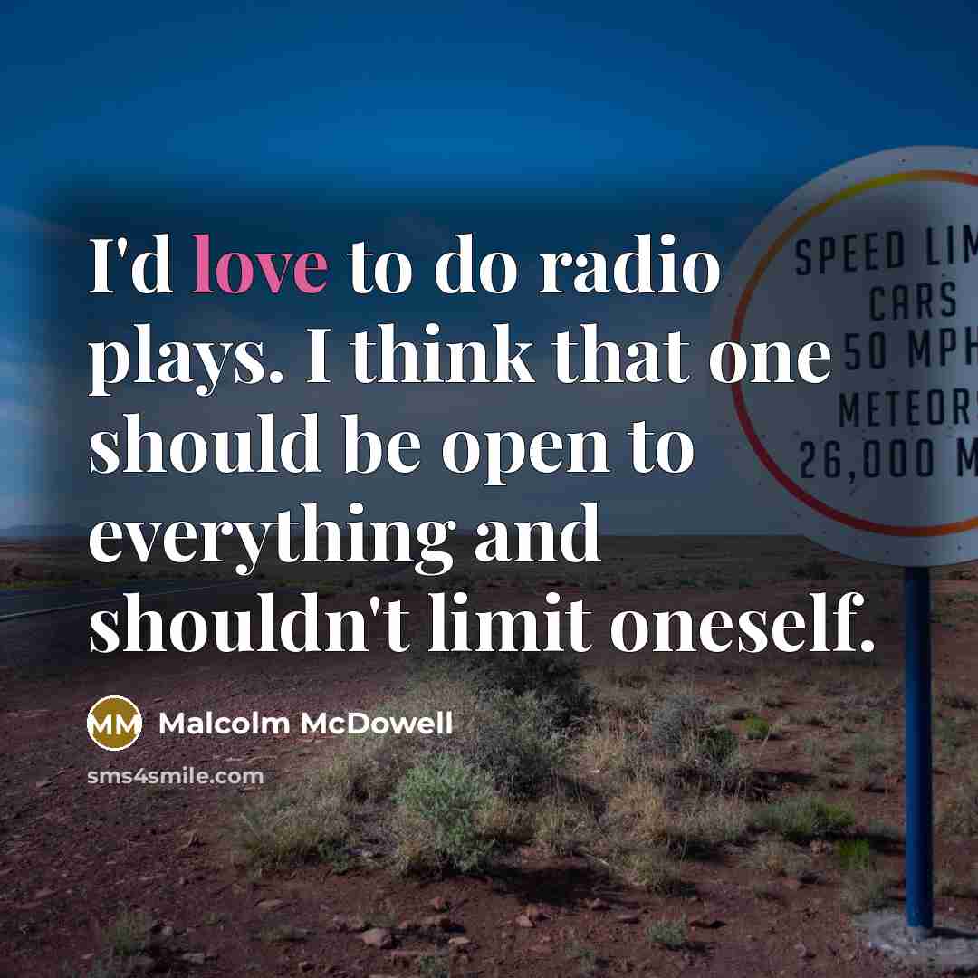 “I'd love to do radio plays. I think that one…” quote by Malcolm McDowell