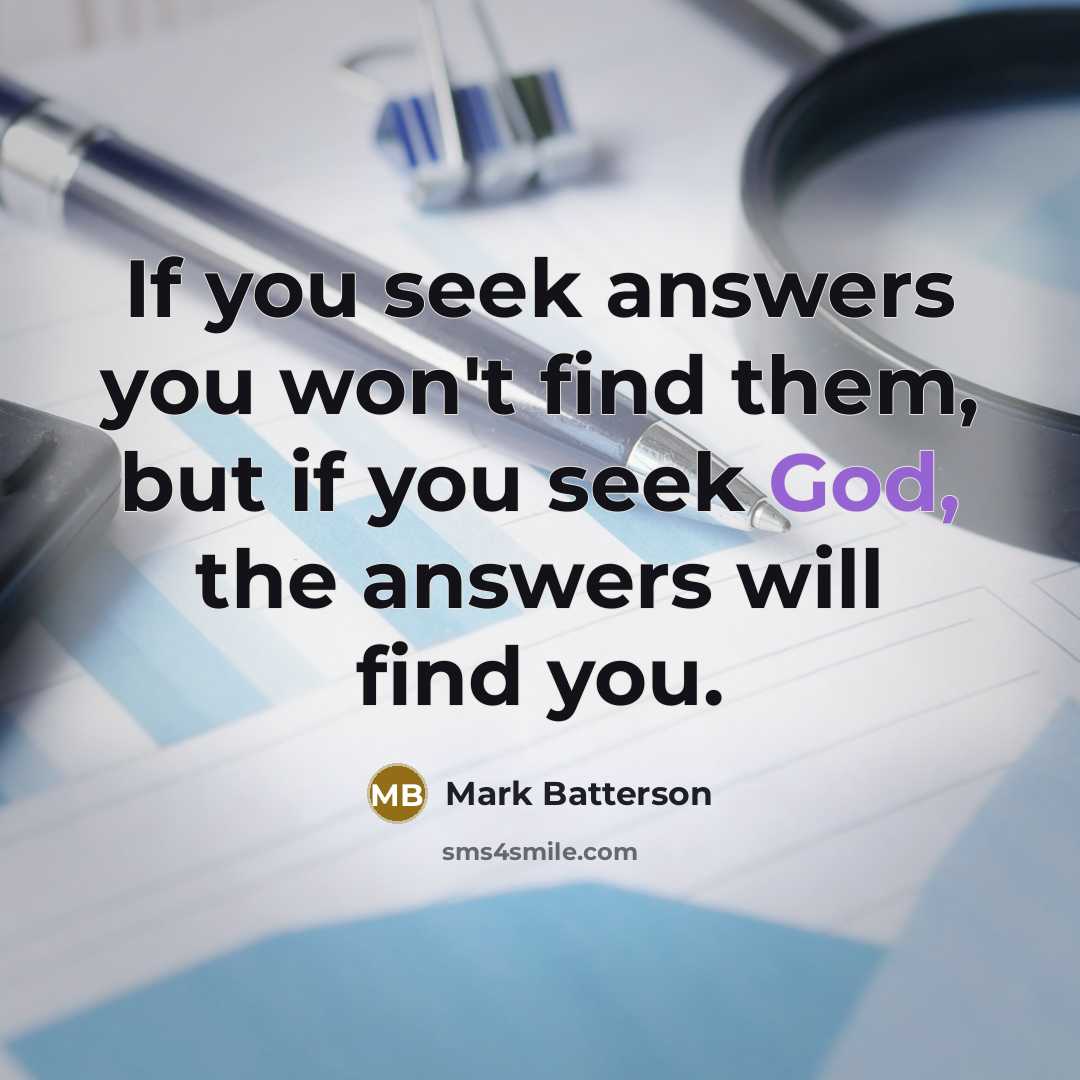 “If you seek answers you won't find them, but if…” quote by Mark Batterson
