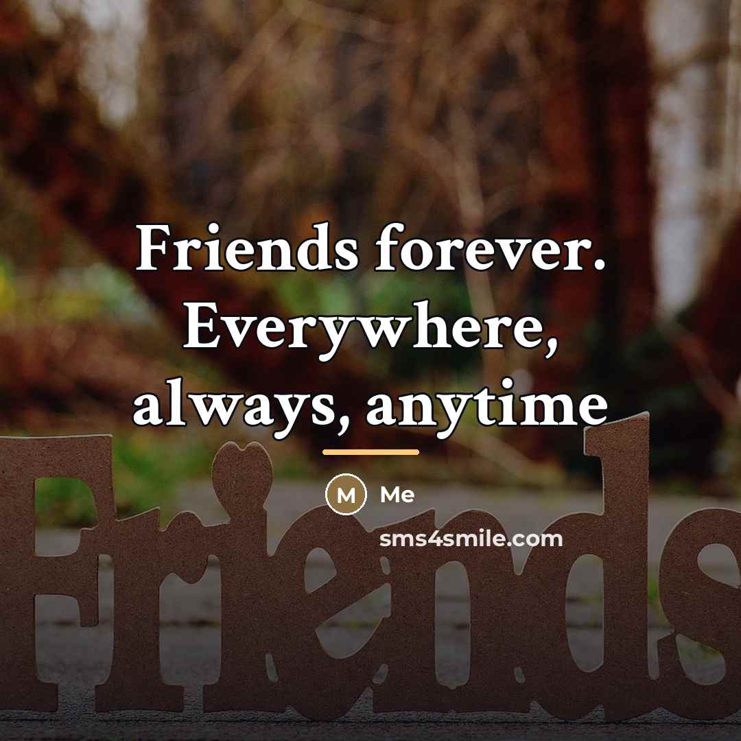 “Friends forever. Everywhere, always, anytime…” quote by Me