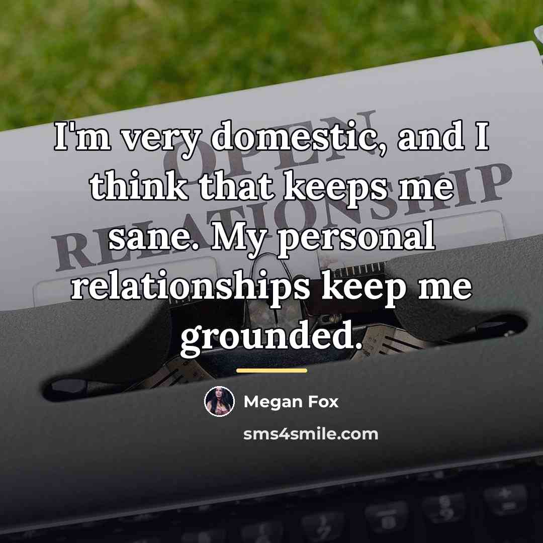 “I'm very domestic, and I think that keeps me sane.…” quote by Megan Fox