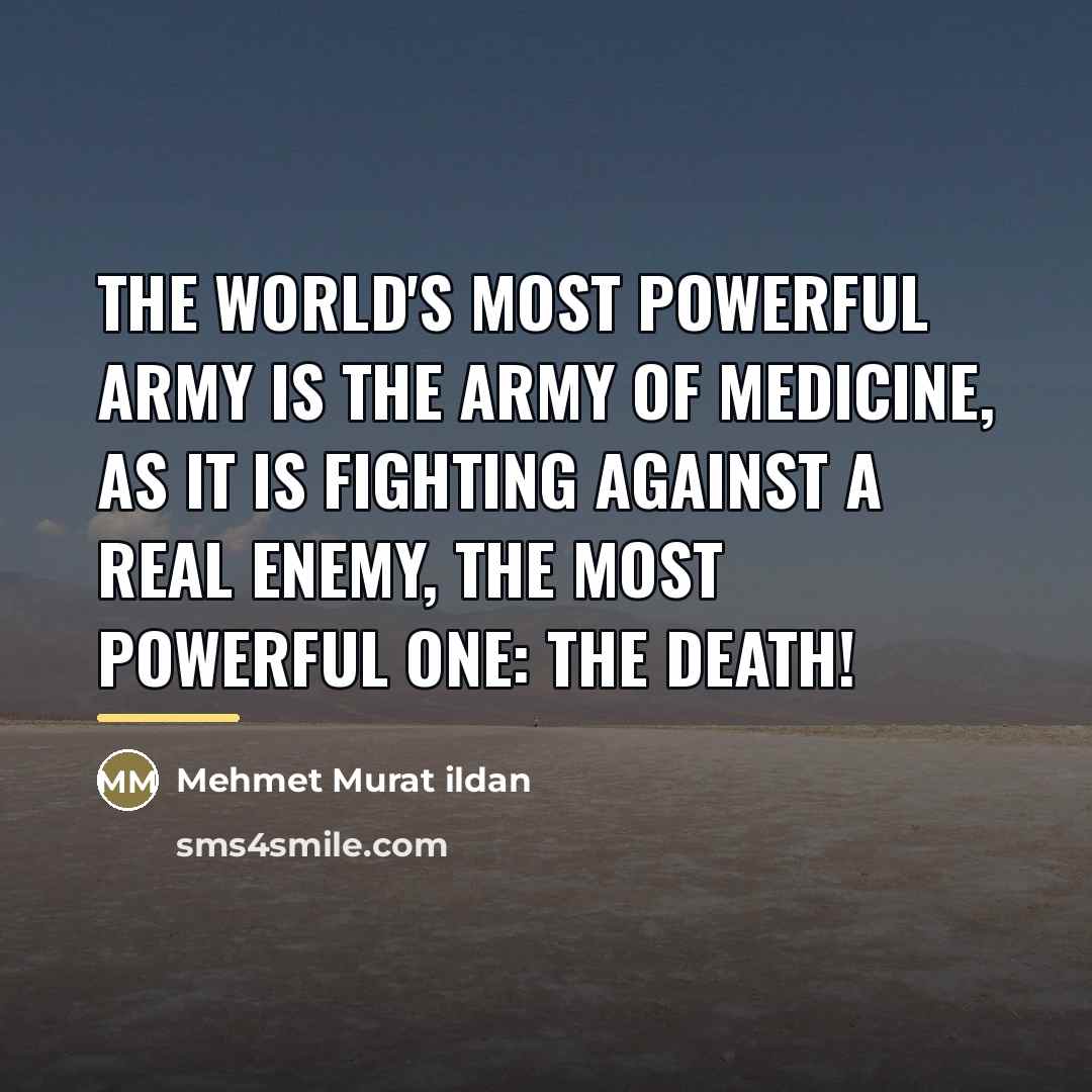“The World's most powerful army is the Army of Medicine,…” quote by Mehmet Murat Ildan